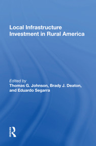 Local Infrastructure Investment In Rural America by Thomas G. Johnson, Brady J. Deaton, Eduardo Segarra, 9780367163846