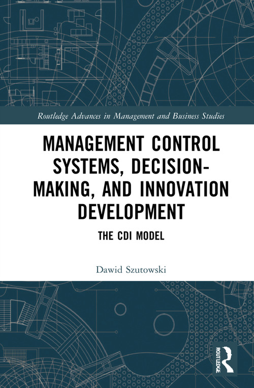 Management Control Systems, Decision-Making, and Innovation Development (The CDI Model) - 9781032103754 by Dawid Szutowski, 9781032103754