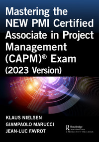 Mastering the NEW PMI Certified Associate in Project Management (CAPM)® Exam (2023 Version) by Klaus Nielsen, Giampaolo Marucci, Jean-Luc Favrot, 9781032611778