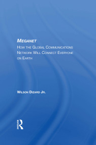 Meganet (How The Global Communications Network Will Connect Everyone On Earth) by Wilson P Dizard Jr, 9780367159542