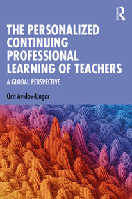 The Personalized Continuing Professional Learning of Teachers (A Global Perspective) by Orit Avidov-Ungar, 9781032543413