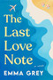 The Last Love Note (A Novel) - 9781958506288 by Emma Grey, 9781958506288
