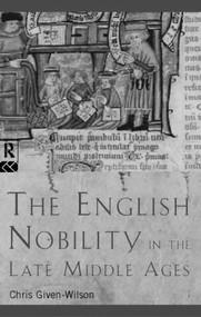The English Nobility in the Late Middle Ages (The Fourteenth-Century Political Community) - 9780415148832 by Chris Given-Wilson, 9780415148832