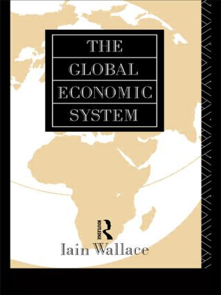 The Global Economic System by I. Wallace, 9780415084703