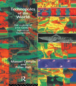 Technopoles of the World (The Making of 21st Century Industrial Complexes) - 9780415100151 by Manuel Castells, 9780415100151
