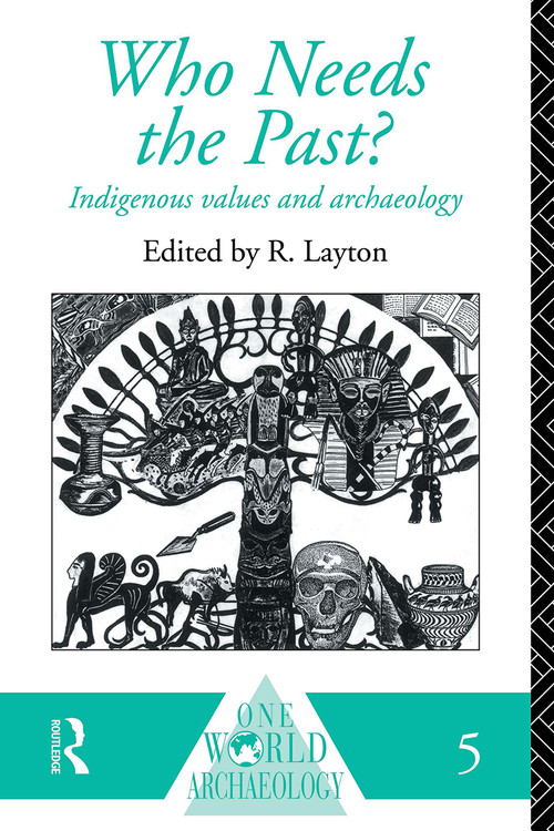 Who Needs the Past? (Indigenous Values and Archaeology) - 9780415095587 by R. Layton, 9780415095587
