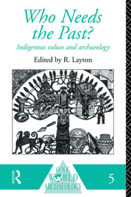 Who Needs the Past? (Indigenous Values and Archaeology) - 9780415095587 by R. Layton, 9780415095587