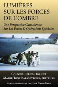 Lumières sur les forces de l'ombre (Une perspective canadienne sur les Forces d'opérations spéciales) (French Edition) by Bernd Horn, Tony Balasevicius, David Barr, 9781550026962