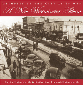 A New Westminster Album (Glimpses of the City As It Was) by Gavin Hainsworth, Katherine Freund-Hainsworth, 9781550025484
