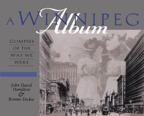 A Winnipeg Album (Glimpses of the Way We Were) by John David Hamilton, Bonnie Dickie, 9780888822048