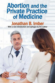 Abortion and the Private Practice of Medicine - 9781412864213 by Jonathan B. Imber, 9781412864213