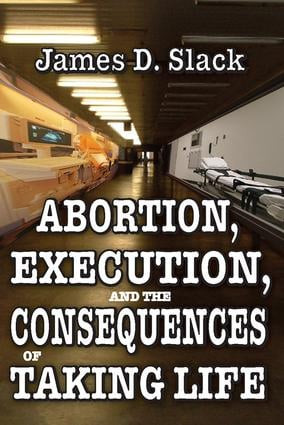 Abortion, Execution, and the Consequences of Taking Life - 9781412842228 by James D. Slack, 9781412842228
