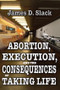 Abortion, Execution, and the Consequences of Taking Life - 9781412842228 by James D. Slack, 9781412842228