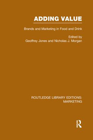 Adding Value (RLE Marketing) (Brands and Marketing in Food and Drink) - 9781138965935 by Geoffrey Jones, Nicholas J. Morgan, 9781138965935