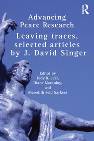 Advancing Peace Research (Leaving Traces, Selected Articles by J. David Singer) - 9780415779609 by J. David Singer, Jody B. Lear, Diane Macaulay, Meredith Reid Sarkees, 9780415779609