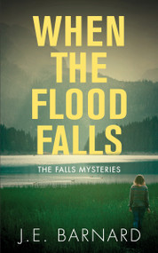 When the Flood Falls (The Falls Mysteries) by J.E. Barnard, 9781459741218