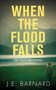 When the Flood Falls (The Falls Mysteries) by J.E. Barnard, 9781459741218