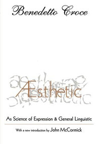 Aesthetic (As Science of Expression and General Linguistic) by Benedetto Croce, 9781560008187