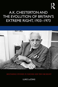 A.K. Chesterton and the Evolution of Britain's Extreme Right, 1933-1973 - 9781138624122 by Luke LeCras, 9781138624122
