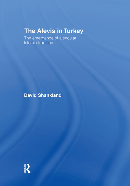 The Alevis in Turkey (The Emergence of a Secular Islamic Tradition) by David Shankland, 9780415444361