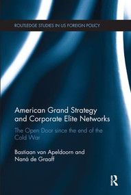 American Grand Strategy and Corporate Elite Networks (The Open Door since the End of the Cold War) - 9781138632899 by Bastiaan Van Apeldoorn, Naná de Graaff, 9781138632899