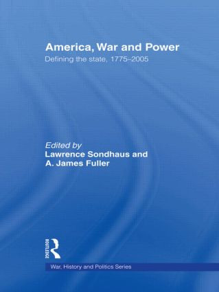 America, War and Power (Defining the State, 1775-2005) - 9780415545334 by Lawrence Sondhaus, A. James Fuller, 9780415545334