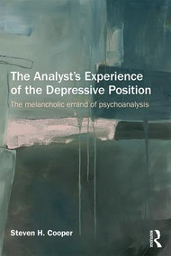 The Analyst's Experience of the Depressive Position (The melancholic errand of psychoanalysis) by Steven Cooper, 9781138844131