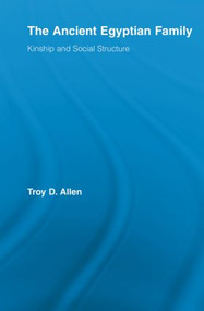 The Ancient Egyptian Family (Kinship and Social Structure) - 9780415542296 by Troy D. Allen, 9780415542296