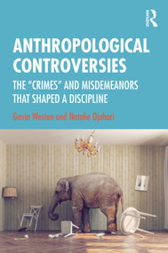 Anthropological Controversies (The “Crimes” and Misdemeanors that Shaped a Discipline) - 9781138616721 by Gavin Weston, Natalie Djohari, 9781138616721