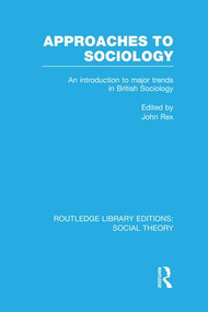 Approaches to Sociology (An Introduction to Major Trends in British Sociology) - 9781138987463 by John Rex, 9781138987463