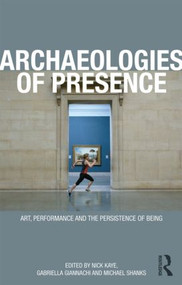 Archaeologies of Presence - 9780415557672 by Gabriella Giannachi, Nick Kaye, Michael Shanks, 9780415557672