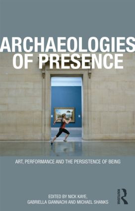 Archaeologies of Presence - 9780415557672 by Gabriella Giannachi, Nick Kaye, Michael Shanks, 9780415557672