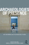 Archaeologies of Presence - 9780415557672 by Gabriella Giannachi, Nick Kaye, Michael Shanks, 9780415557672