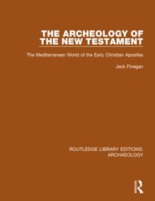 The Archeology of the New Testament (The Mediterranean World of the Early Christian Apostles) - 9781138817746 by Jack Finegan, 9781138817746