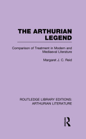 The Arthurian Legend (Comparison of Treatment in Modern and Mediaeval Literature) - 9781138988781 by Margaret J. C. Reid, 9781138988781