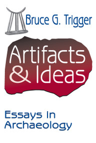 Artifacts and Ideas (Essays in Archaeology) - 9781412806503 by Bruce Trigger, 9781412806503