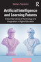 Artificial Intelligence and Learning Futures (Critical Narratives of Technology and Imagination in Higher Education) by Stefan Popenici, 9781032208527
