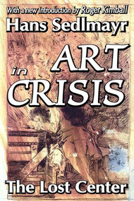 Art in Crisis (The Lost Center) - 9781412806077 by Hans Sedlmayr, 9781412806077
