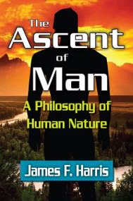 The Ascent of Man (A Philosophy of Human Nature) - 9781412847605 by James F. Harris, 9781412847605