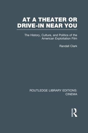 At a Theater or Drive-in Near You (The History, Culture, and Politics of the American Exploitation Film) - 9781138964051 by Randall Clark, 9781138964051