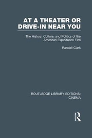 At a Theater or Drive-in Near You (The History, Culture, and Politics of the American Exploitation Film) - 9781138964051 by Randall Clark, 9781138964051