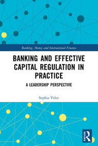 Banking and Effective Capital Regulation in Practice (A Leadership Perspective) - 9780367523626 by Sophia Velez, 9780367523626