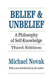 Belief and Unbelief (A Philosophy of Self-knowledge) - 9781560007418 by Michael Novak, 9781560007418