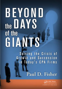 Beyond the Days of the Giants (Solving the Crisis of Growth and Succession in Today's CPA Firms) by Paul D. Fisher, 9781482203561