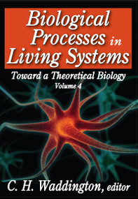 Biological Processes in Living Systems by C. H. Waddington, 9781412842761