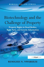 Biotechnology and the Challenge of Property (Property Rights in Dead Bodies, Body Parts, and Genetic Information) - 9781138271449 by Remigius N. Nwabueze, 9781138271449