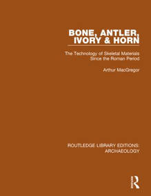 Bone, Antler, Ivory and Horn (The Technology of Skeletal Materials Since the Roman Period) - 9781138818002 by Arthur MacGregor, 9781138818002