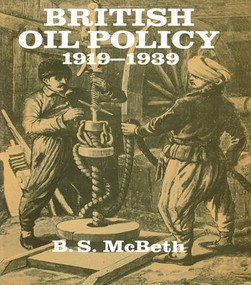 British Oil Policy 1919-1939 - 9781138987968 by B S McBeth, 9781138987968