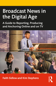 Broadcast News in the Digital Age (A Guide to Reporting, Producing and Anchoring Online and on TV) - 9780367683429 by Faith Sidlow, Kim Stephens, 9780367683429