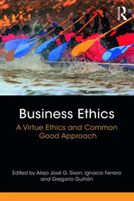 Business Ethics (A Virtue Ethics and Common Good Approach) - 9781138242579 by Alejo José G. Sison, Ignacio Ferrero, Gregorio Guitián, 9781138242579